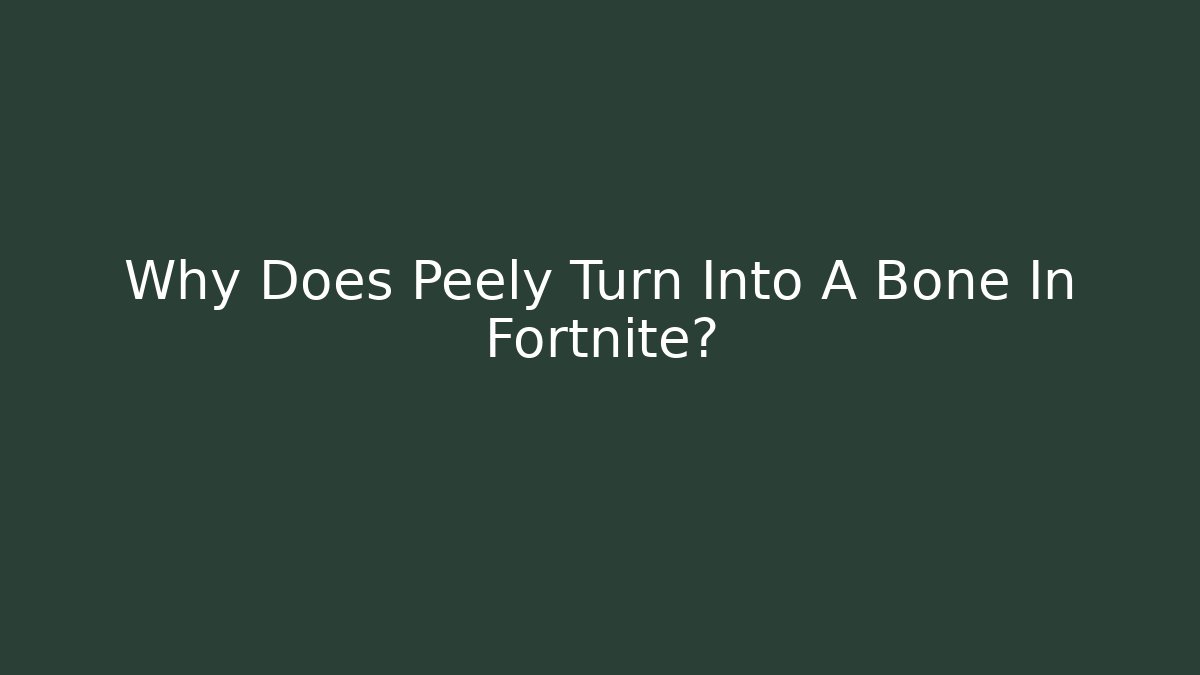 Why Does Peely Turn Into A Bone In Fortnite? - Critter Realm