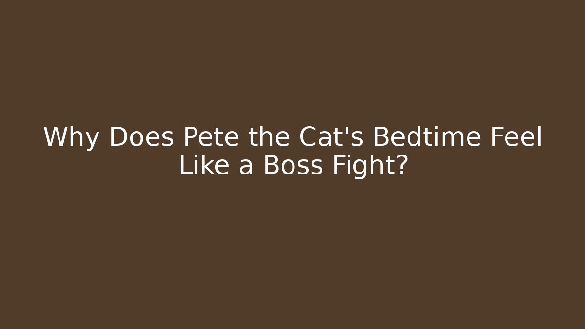 Why Does Pete the Cat's Bedtime Feel Like a Boss Fight?