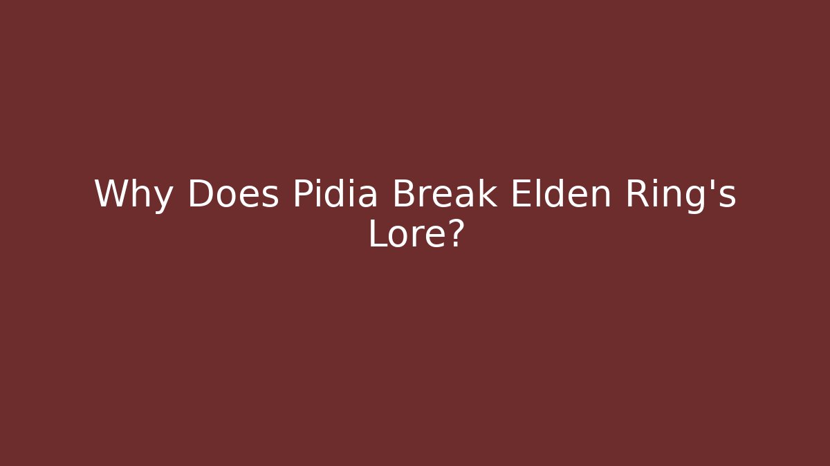 Why Does Pidia Break Elden Ring's Lore?