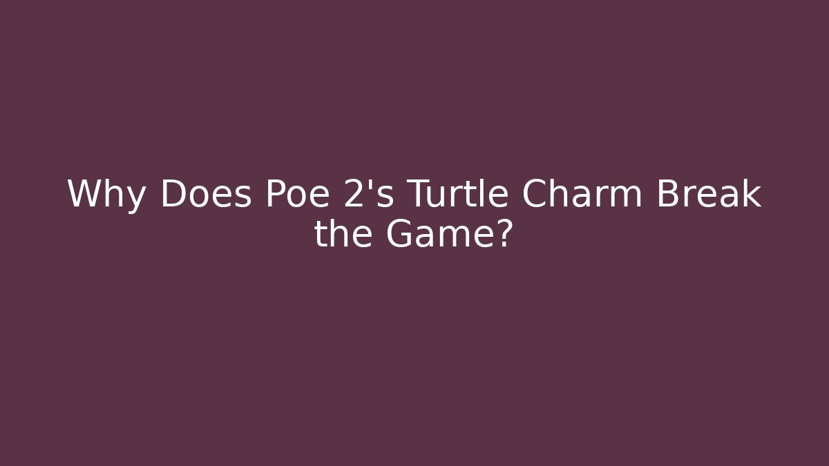 Why Does Poe 2's Turtle Charm Break the Game?