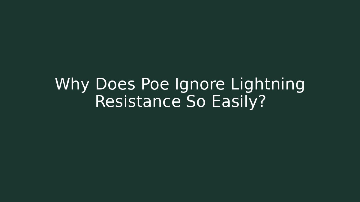 Why Does Poe Ignore Lightning Resistance So Easily?