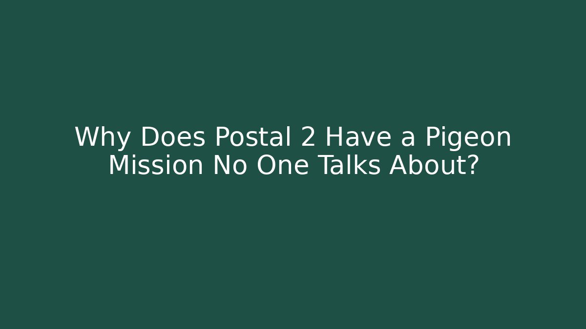 Why Does Postal 2 Have a Pigeon Mission No One Talks About?