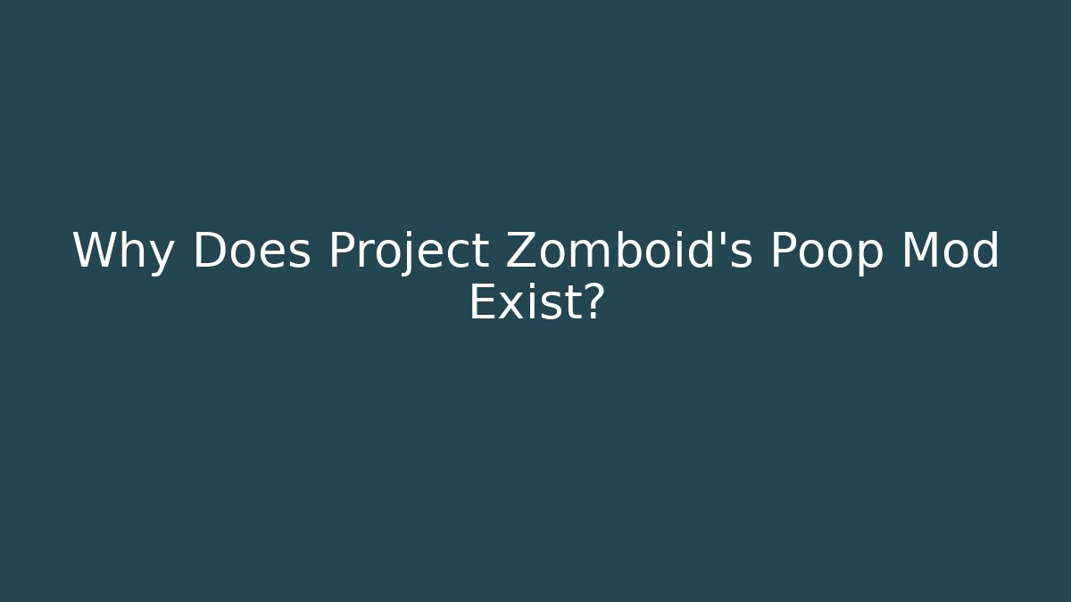 Why Does Project Zomboid's Poop Mod Exist?