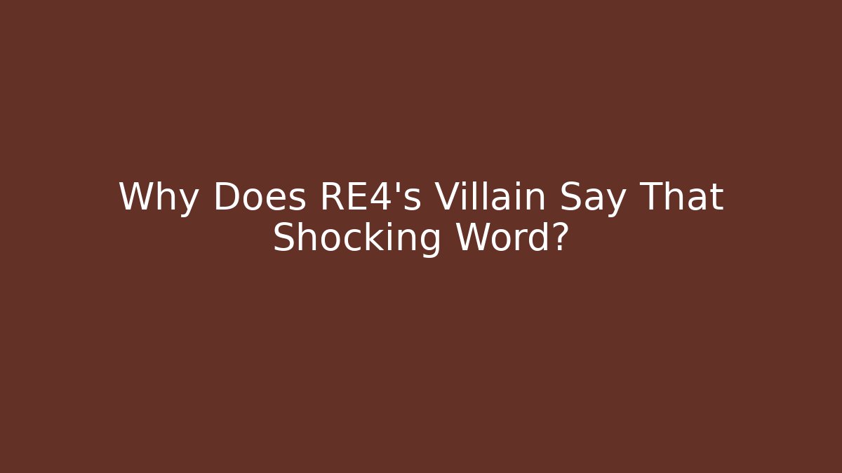 Why Does RE4's Villain Say That Shocking Word?