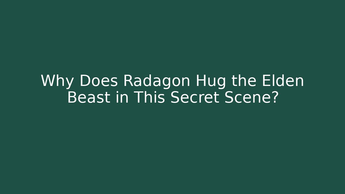 Why Does Radagon Hug the Elden Beast in This Secret Scene?