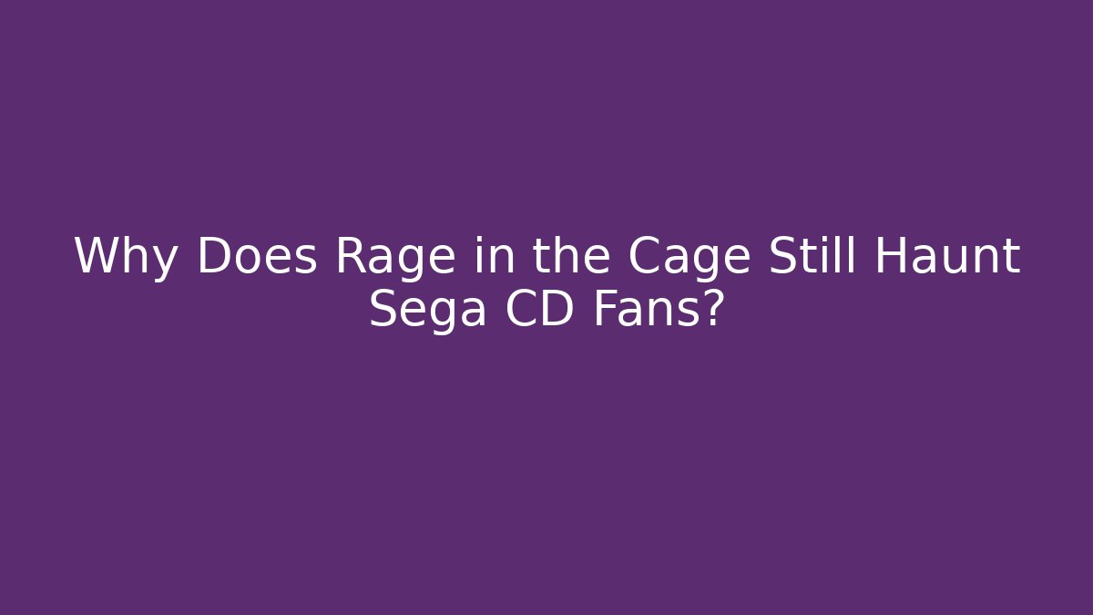 Why Does Rage in the Cage Still Haunt Sega CD Fans?