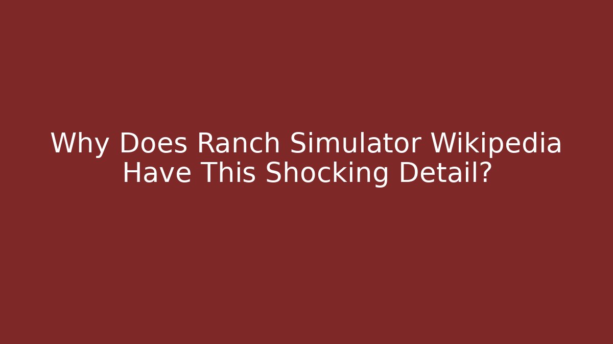 Why Does Ranch Simulator Wikipedia Have This Shocking Detail?