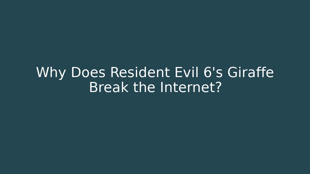 Why Does Resident Evil 6's Giraffe Break the Internet?