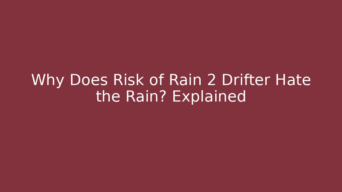 Why Does Risk of Rain 2 Drifter Hate the Rain? Explained - Critter Realm