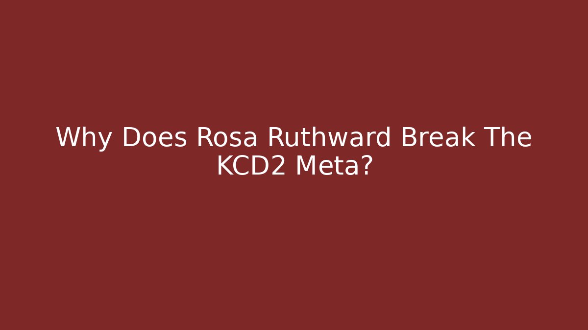Why Does Rosa Ruthward Break The KCD2 Meta? - Critter Realm