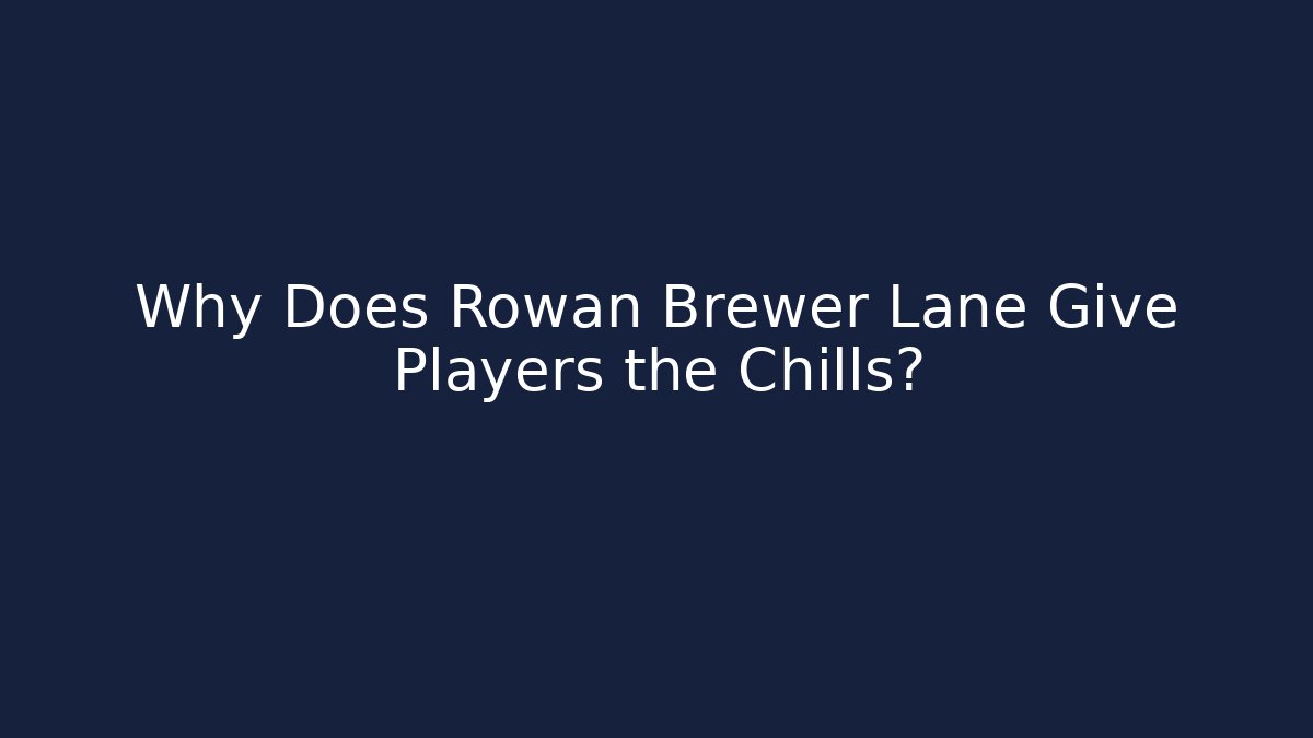 Why Does Rowan Brewer Lane Give Players the Chills?