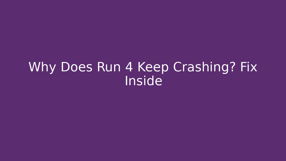 Why Does Run 4 Keep Crashing? Fix Inside - Critter Realm