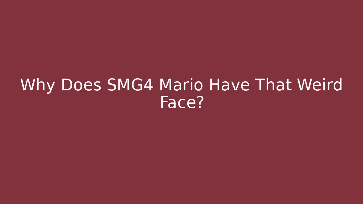 Why Does SMG4 Mario Have That Weird Face?