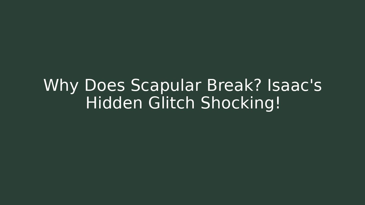 Why Does Scapular Break? Isaac's Hidden Glitch Shocking! - Critter Realm