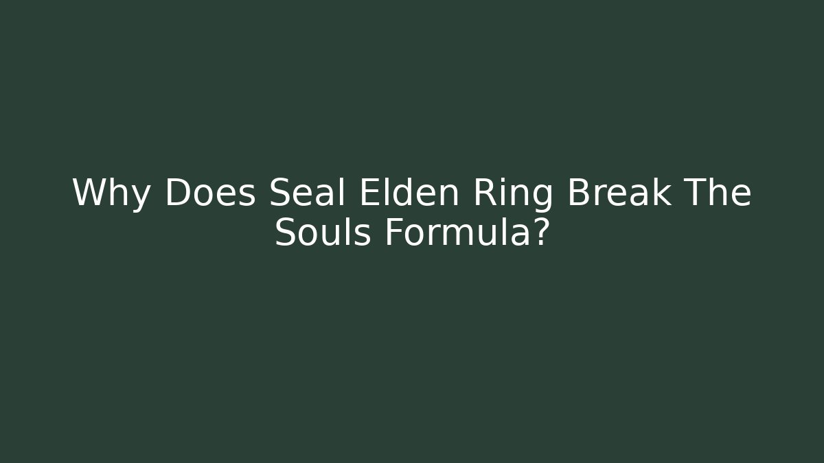 Why Does Seal Elden Ring Break The Souls Formula? - Critter Realm
