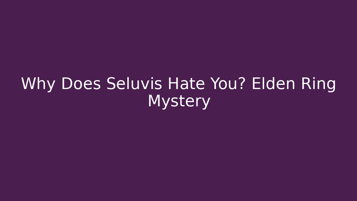 Why Does Seluvis Hate You? Elden Ring Mystery - Critter Realm
