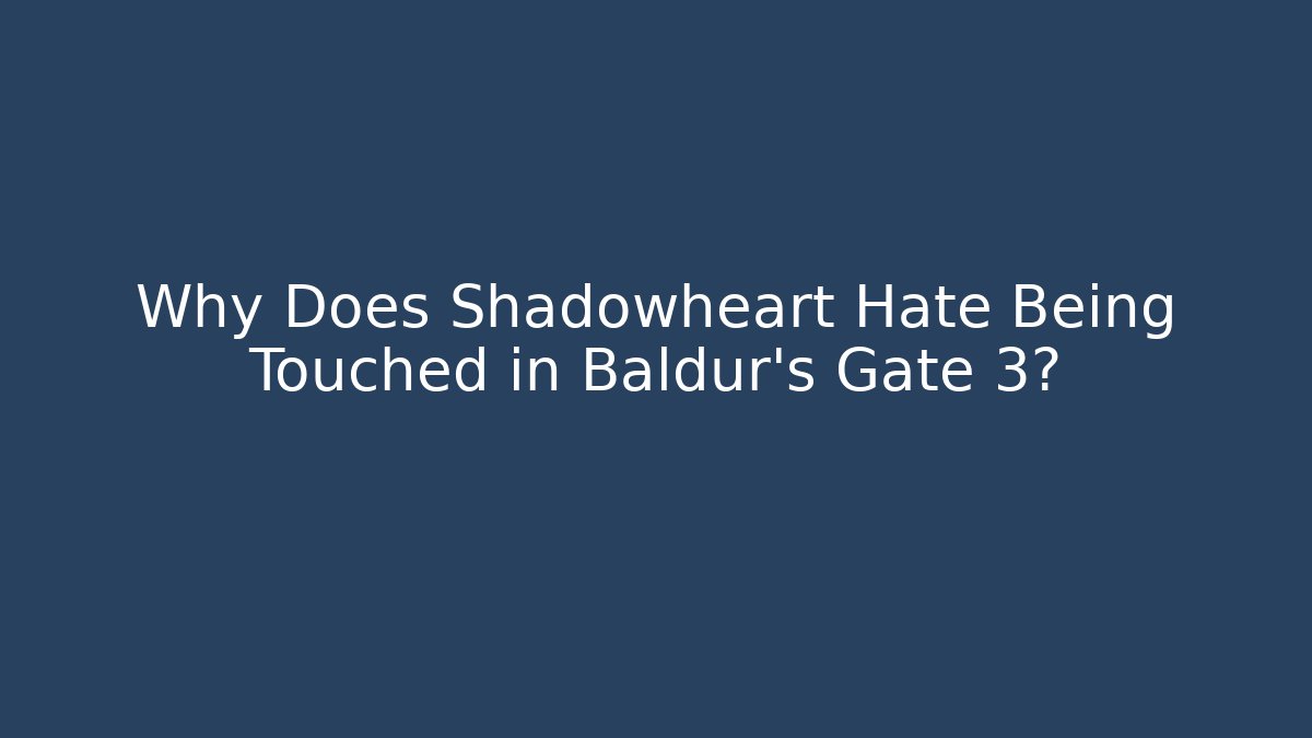 Why Does Shadowheart Hate Being Touched in Baldur's Gate 3? - Critter Realm