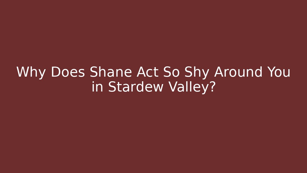 Why Does Shane Act So Shy Around You in Stardew Valley? - Critter Realm