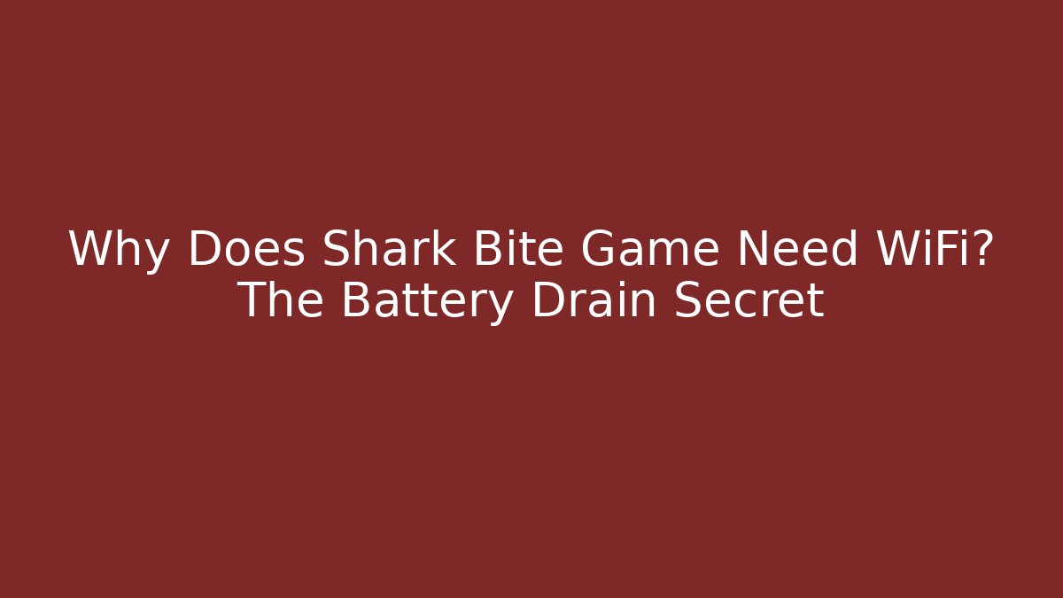 Why Does Shark Bite Game Need WiFi? The Battery Drain Secret