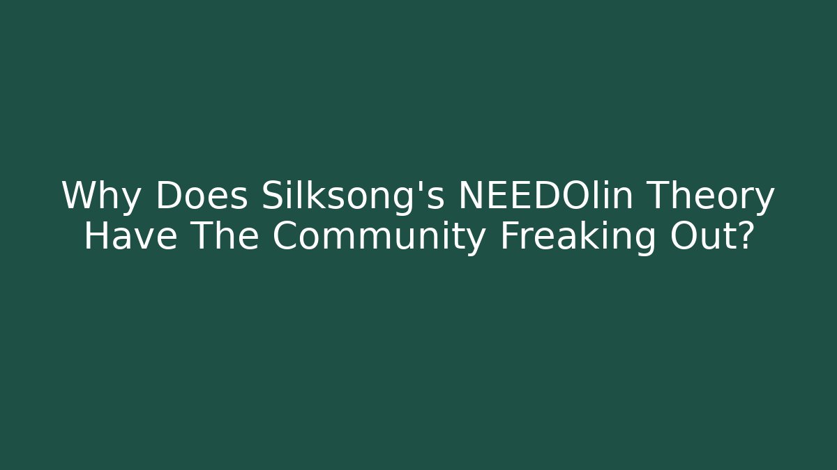 Why Does Silksong's NEEDOlin Theory Have The Community Freaking Out?