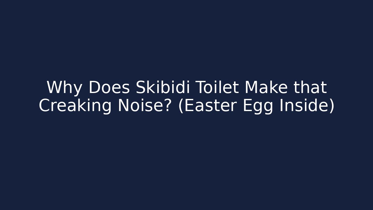 Why Does Skibidi Toilet Make that Creaking Noise? (Easter Egg Inside)