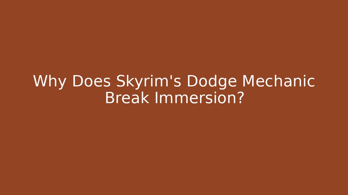 Why Does Skyrim's Dodge Mechanic Break Immersion?