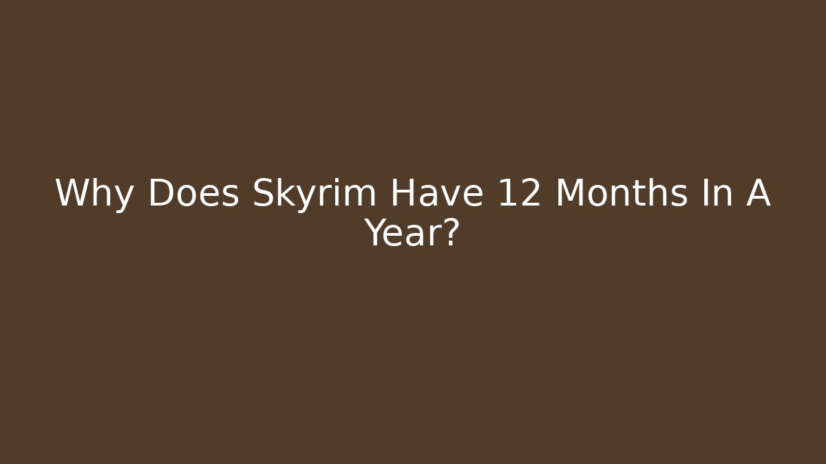 Why Does Skyrim Have 12 Months In A Year?