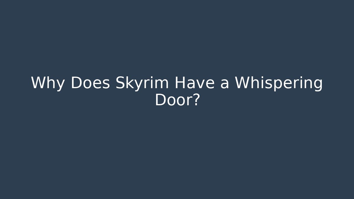 Why Does Skyrim Have a Whispering Door?