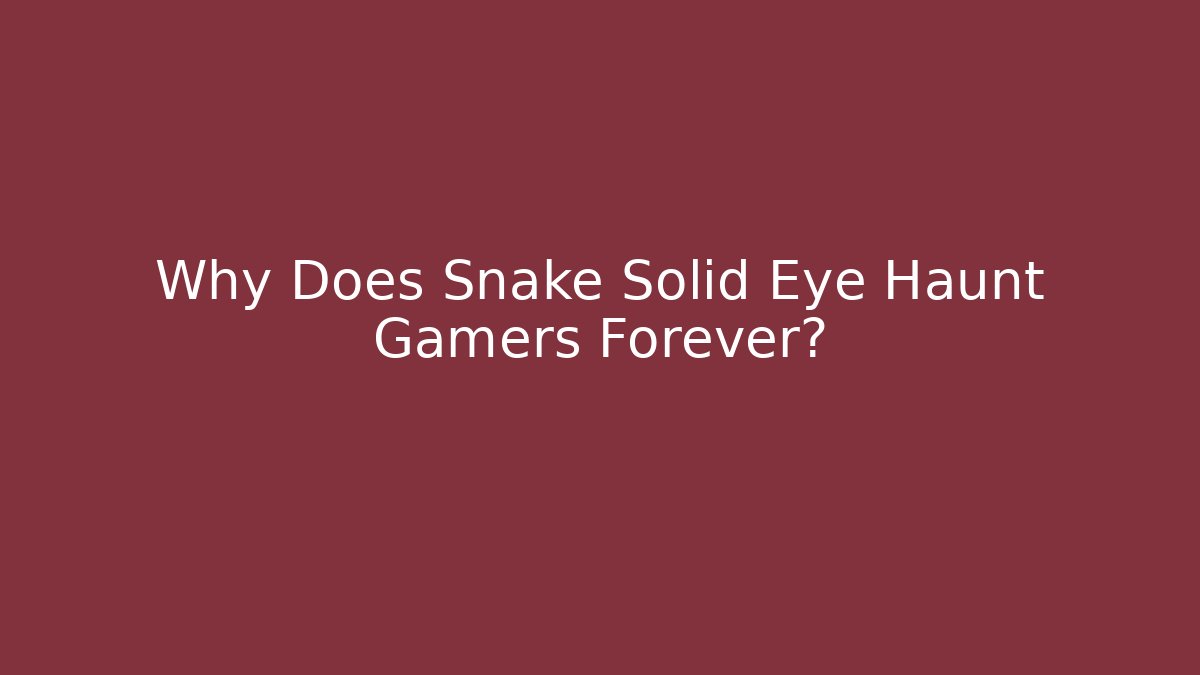Why Does Snake Solid Eye Haunt Gamers Forever?