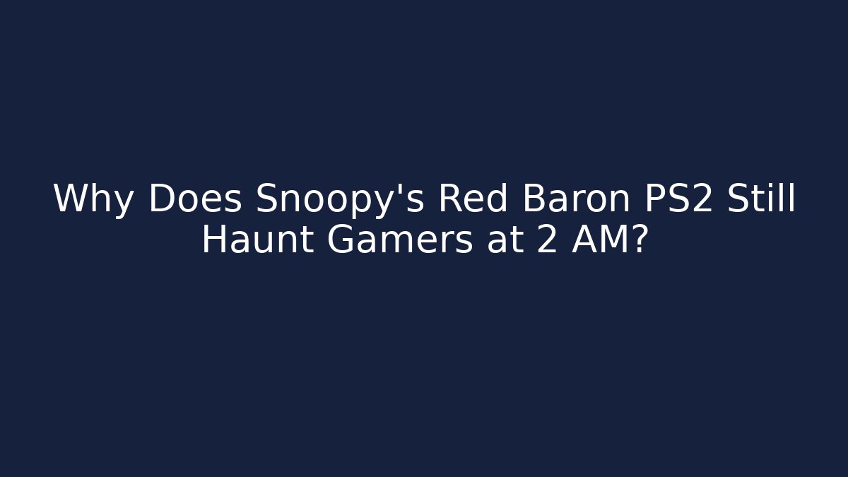 Why Does Snoopy's Red Baron PS2 Still Haunt Gamers at 2 AM? - Critter Realm