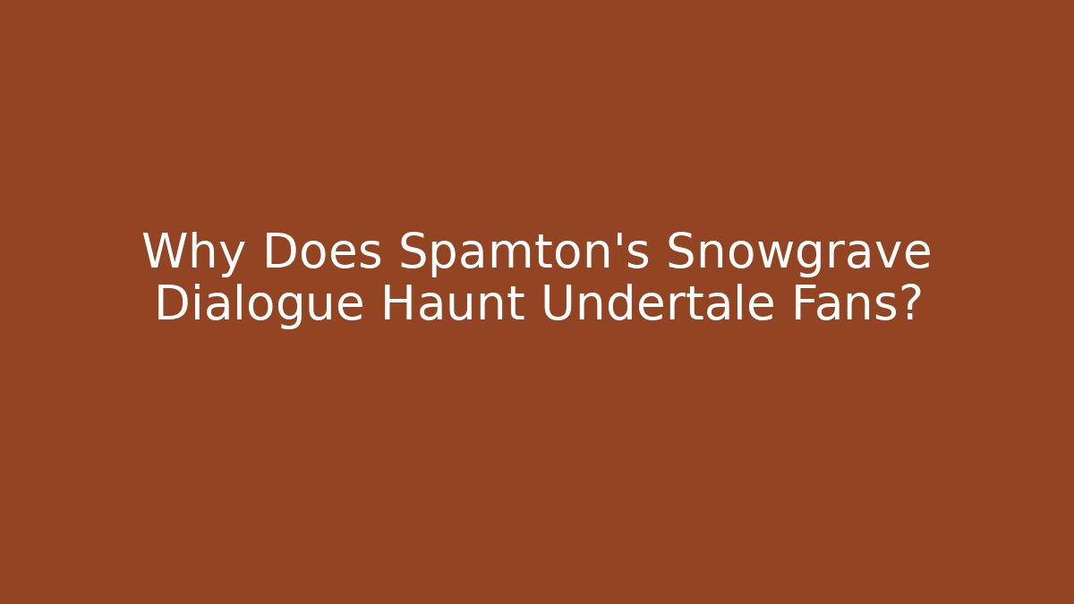 Why Does Spamton’s Snowgrave Dialogue Haunt Undertale Fans?