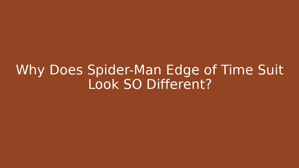 Why Does Spider-Man Edge of Time Suit Look SO Different?