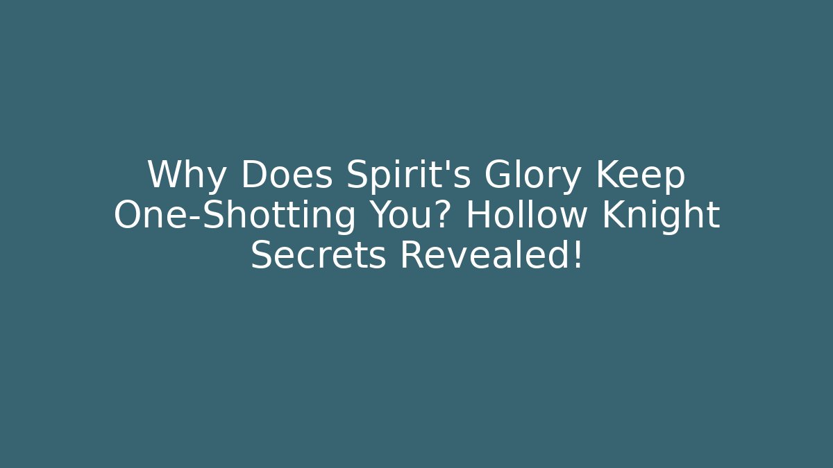 Why Does Spirit's Glory Keep One-Shotting You? Hollow Knight Secrets Revealed!