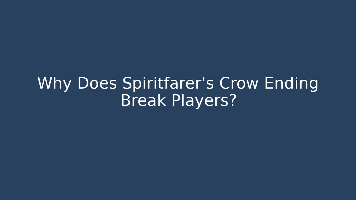 Why Does Spiritfarer's Crow Ending Break Players?