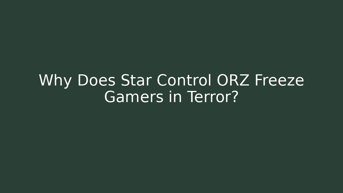 Why Does Star Control ORZ Freeze Gamers in Terror?