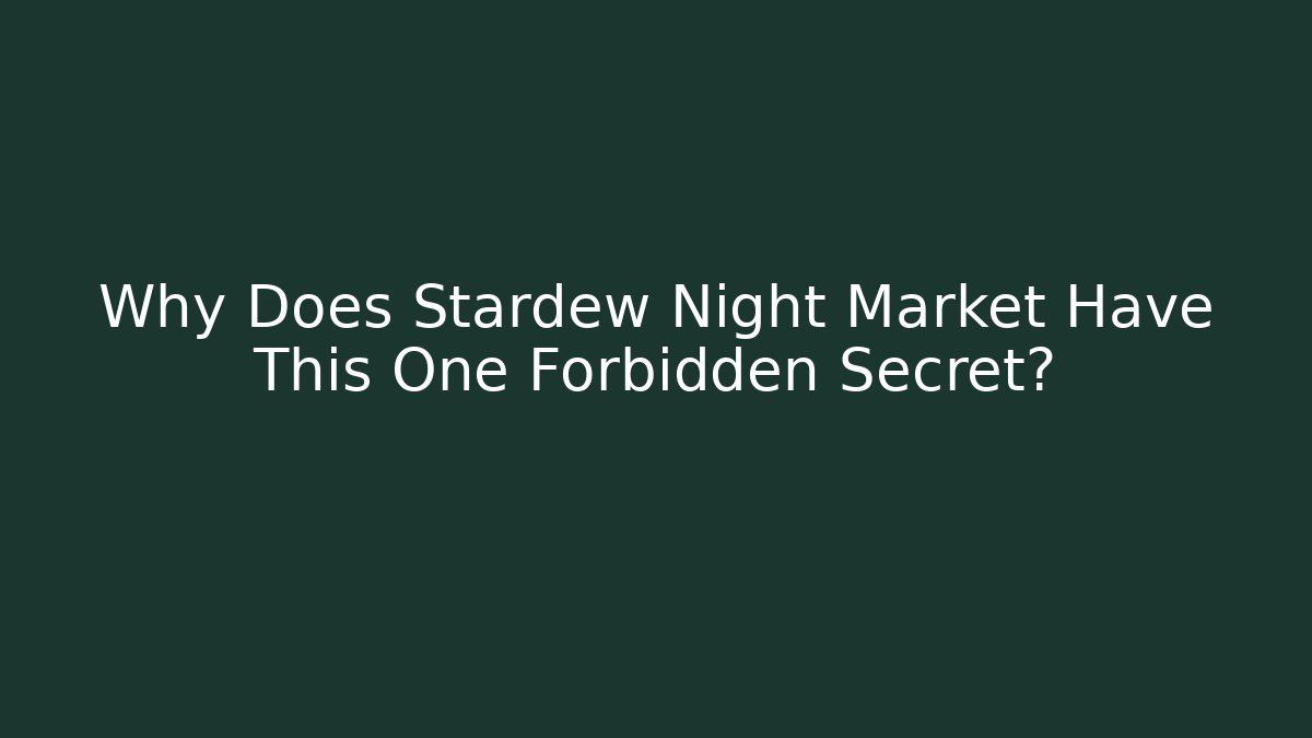 Why Does Stardew Night Market Have This One Forbidden Secret?