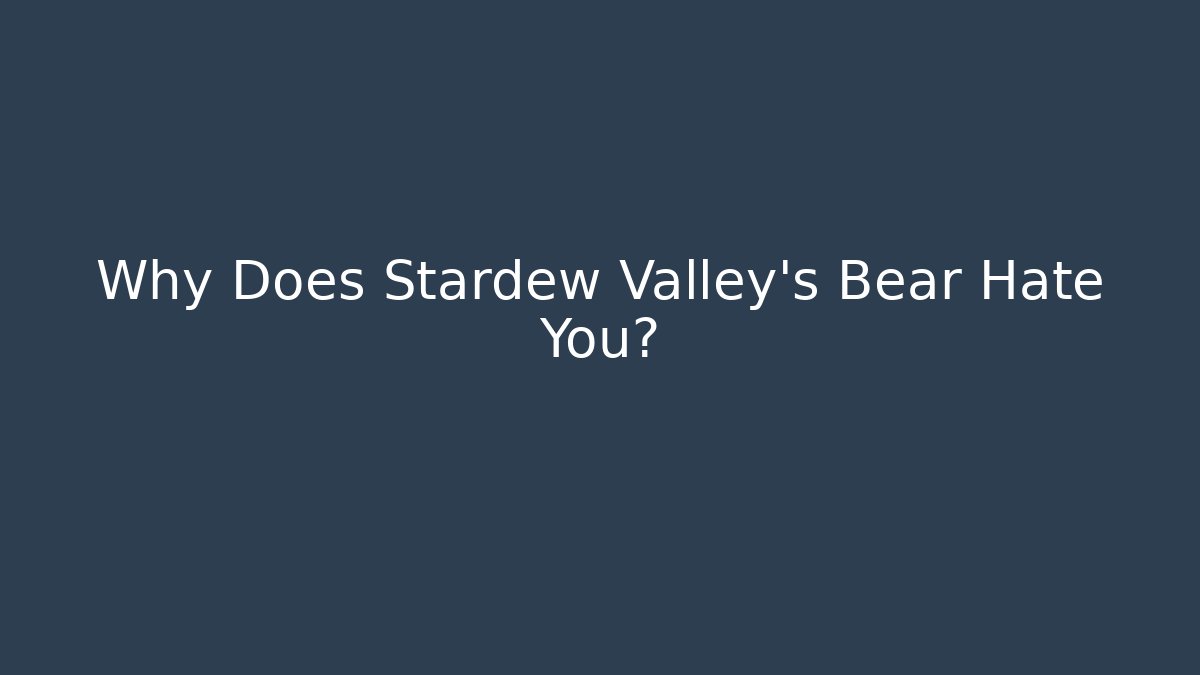 Why Does Stardew Valley's Bear Hate You?