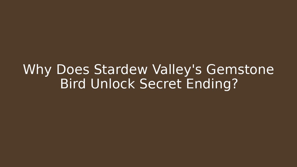 Why Does Stardew Valley's Gemstone Bird Unlock Secret Ending?