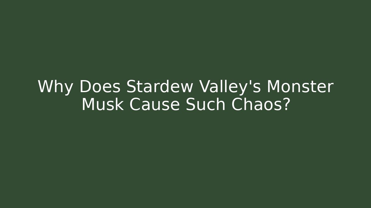 Why Does Stardew Valley's Monster Musk Cause Such Chaos?
