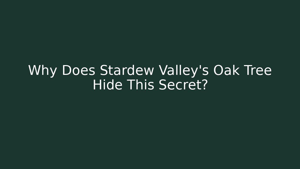 Why Does Stardew Valley's Oak Tree Hide This Secret? - Critter Realm
