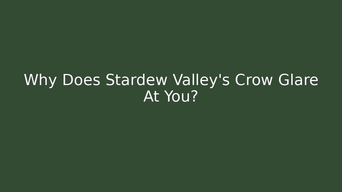 Why Does Stardew Valley’s Crow Glare At You?