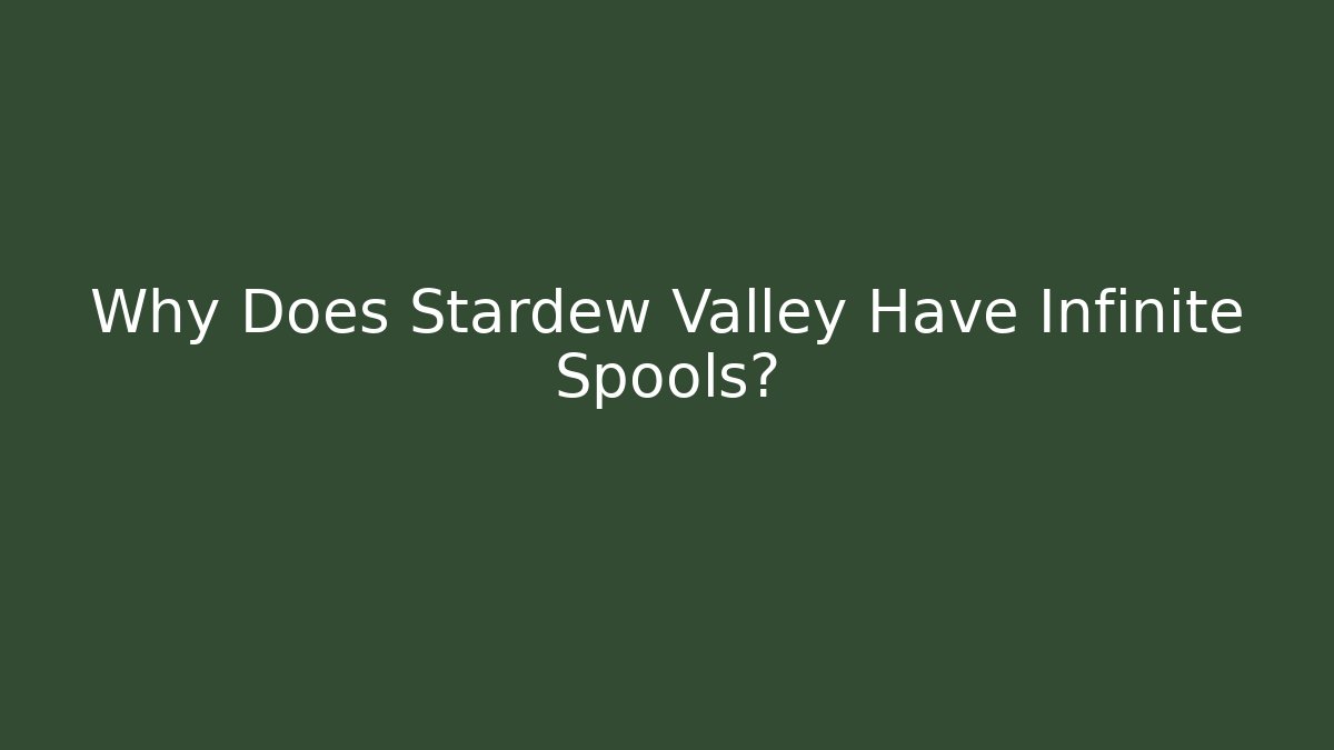 Why Does Stardew Valley Have Infinite Spools? - Critter Realm