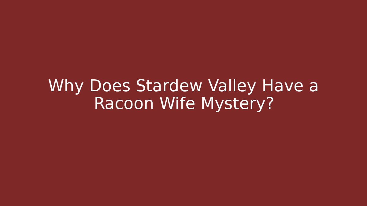 Why Does Stardew Valley Have a Racoon Wife Mystery?