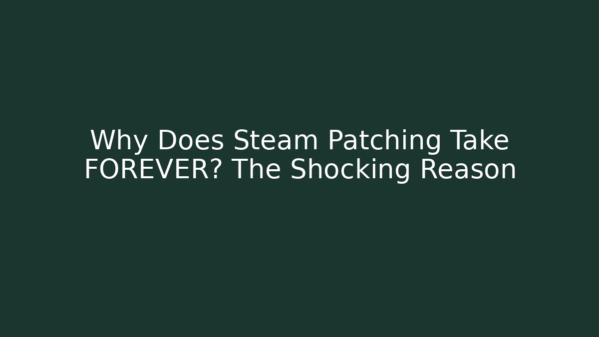 Why Does Steam Patching Take FOREVER? The Shocking Reason - Critter Realm