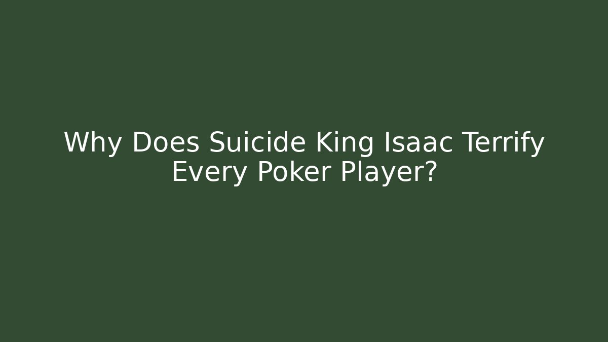 Why Does Suicide King Isaac Terrify Every Poker Player?