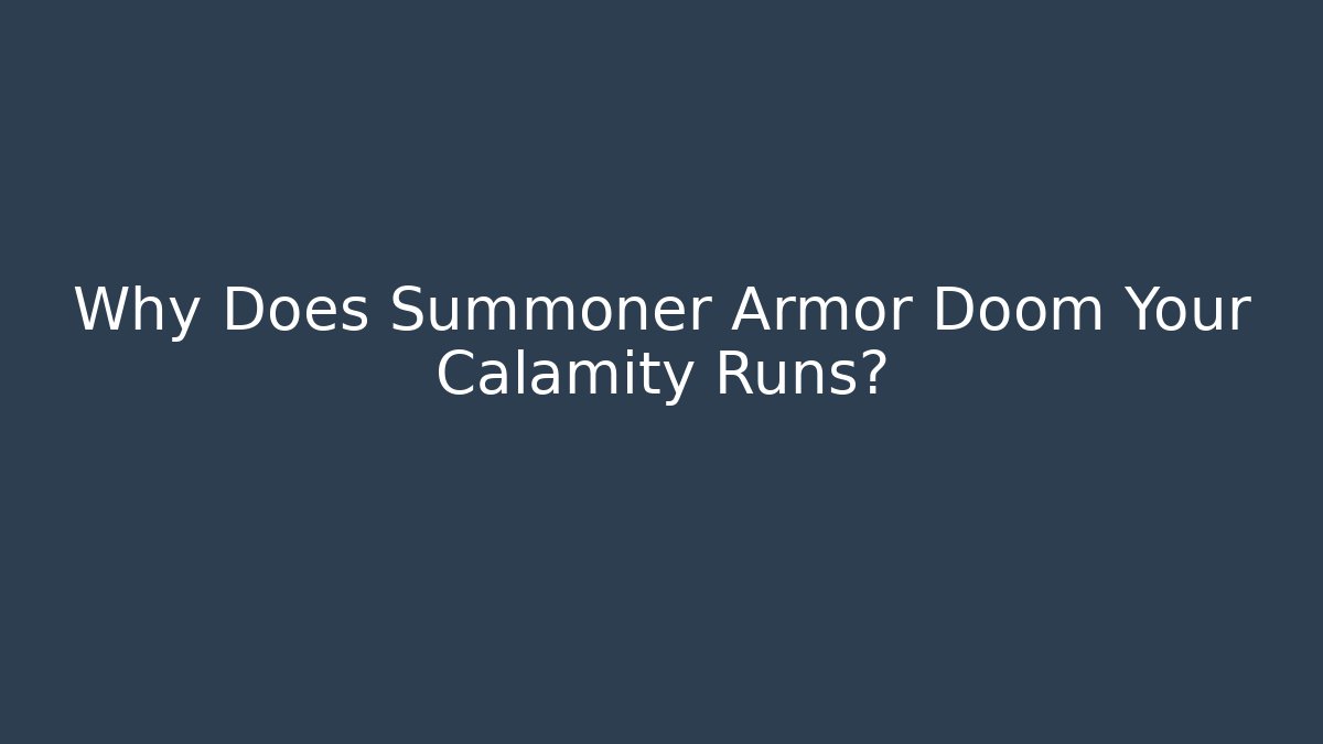 Why Does Summoner Armor Doom Your Calamity Runs?