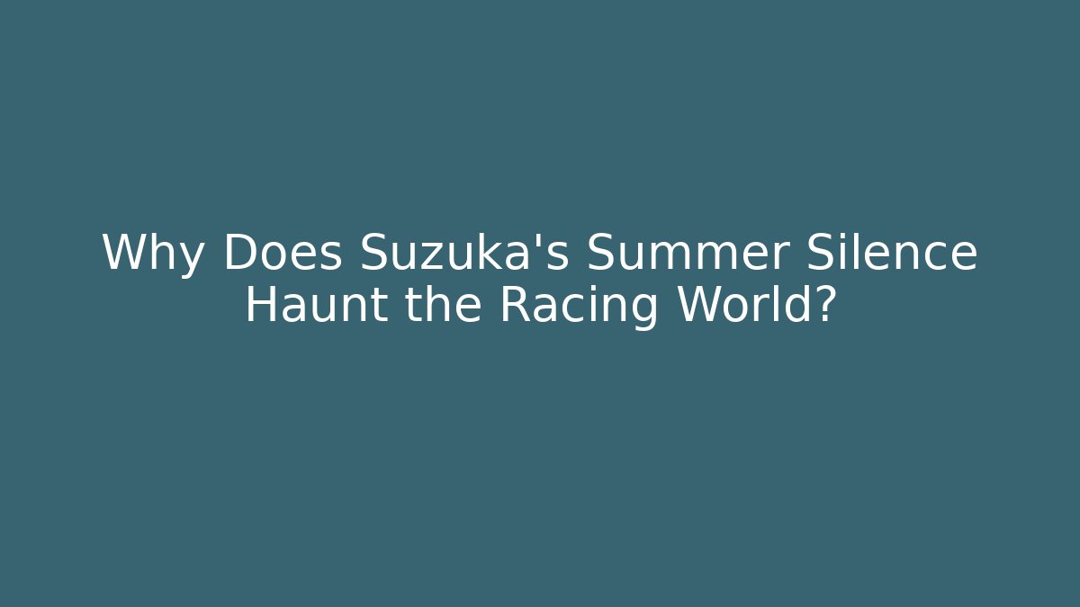 Why Does Suzuka's Summer Silence Haunt the Racing World? - Critter Realm