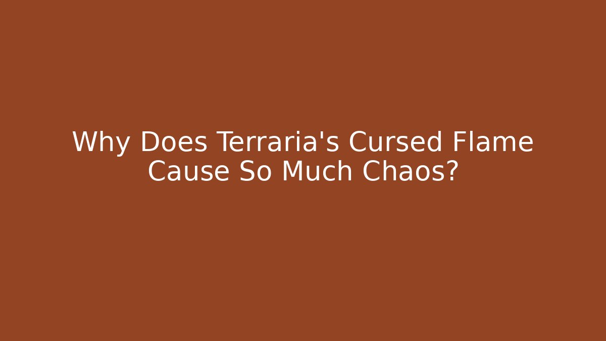 Why Does Terraria's Cursed Flame Cause So Much Chaos?