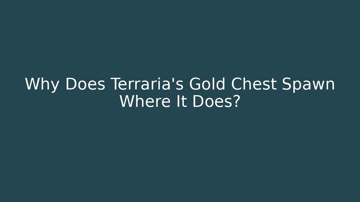 Why Does Terraria's Gold Chest Spawn Where It Does? - Critter Realm