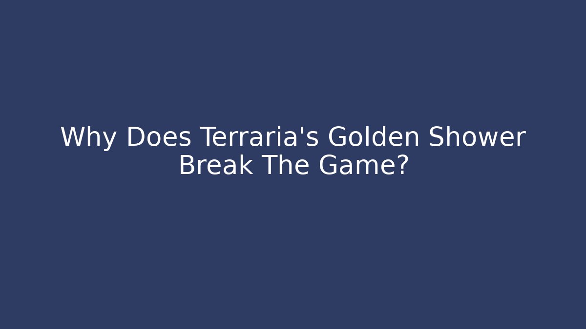 Why Does Terraria's Golden Shower Break The Game? - Critter Realm